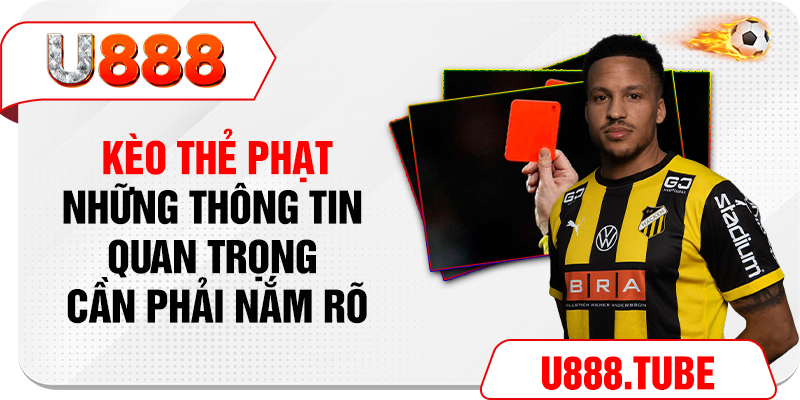Kèo Thẻ Phạt - Những Thông Tin Quan Trọng Cần Phải Nắm Rõ