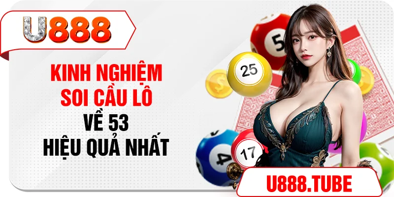 Kinh nghiệm soi cầu lô về 53 hiệu quả nhất